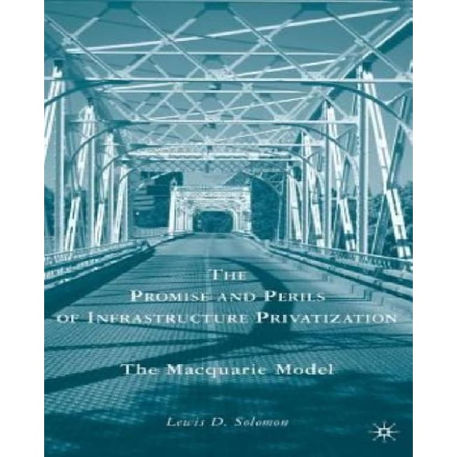 The Promise and Perils of Infrastructure Privatization: The Macquarie Model