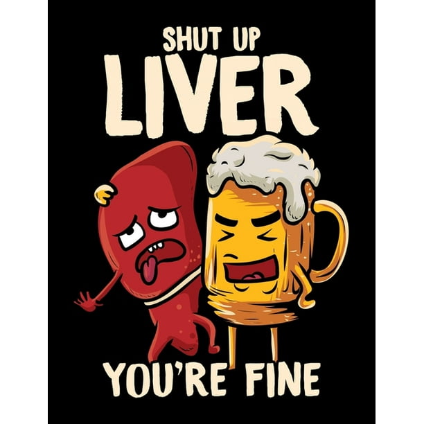 Shut Up Liver You're Fine: Shut Up Liver You're Fine Blank Sketchbook