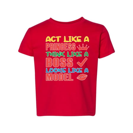 

Act Like a Princess Think Like a Boss Looks Like a Model Humor Toddler Crew Graphic T-Shirt Red 3T