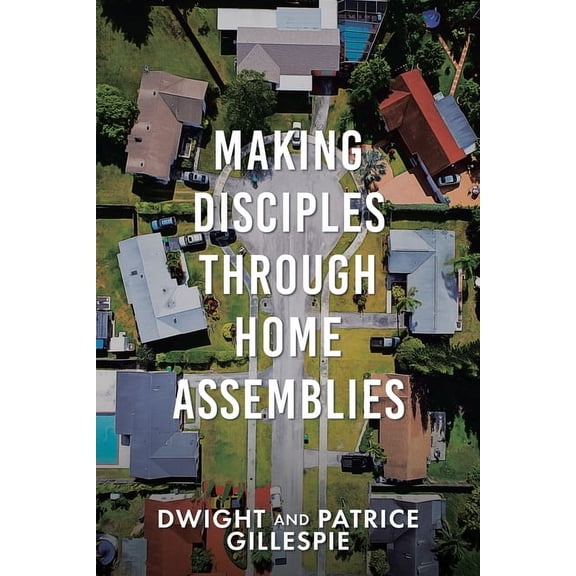 Making Disciples Through Home Assemblies, (Paperback)