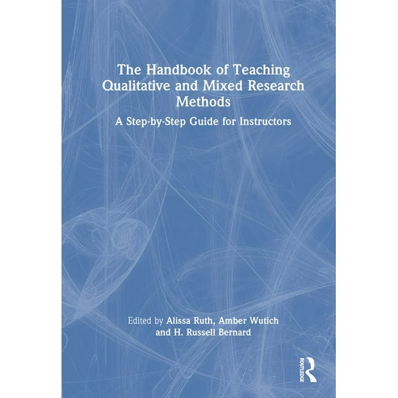 The Handbook of Teaching Qualitative and Mixed Research Methods: A Step-by-Step Guide for Instructors, (Hardcover)
