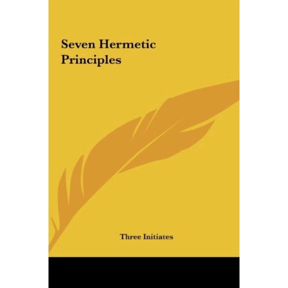 Seven Hermetic Principles Hardcover 1161522395 9781161522396 Three Initiates