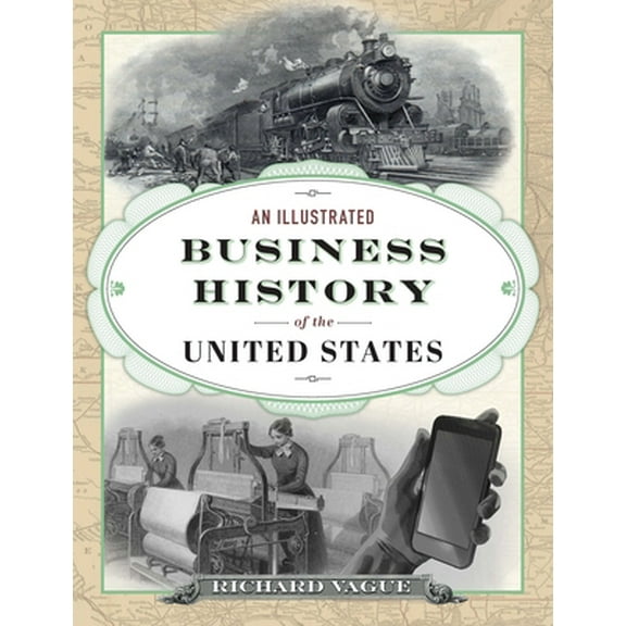 Pre-Owned An Illustrated Business History of the United States (Hardcover) 0812252896 9780812252897