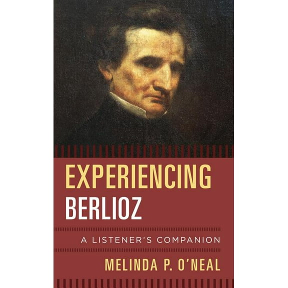 Listener's Companion Experiencing Berlioz: A Listener's Companion, (Hardcover)