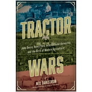 Tractor Wars : John Deere, Henry Ford, International Harvester, and the Birth of Modern Agriculture (Hardcover)