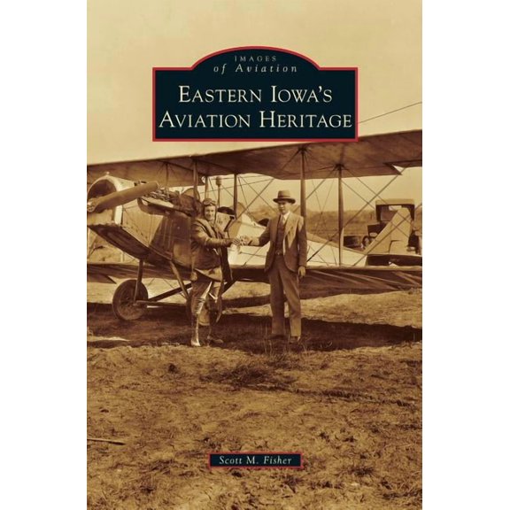 Eastern Iowa's Aviation Heritage, (Hardcover)