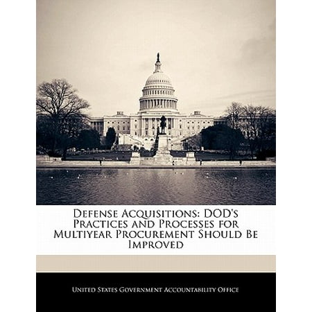 Defense Acquisitions : Dod's Practices and Processes for Multiyear Procurement Should Be
