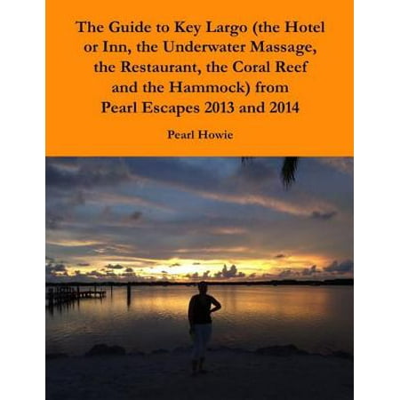 Downtown Inn Hotel The Guide to Key Largo (the Hotel or Inn, the Underwater Massage, the Restaurant, the Coral Reef and the Hammock) from Pearl Escapes 2013 and 2014 - eBook ()
