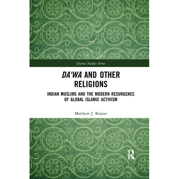 Routledge Islamic Studies Da'wa and Other Religions: Indian Muslims and the Modern Resurgence of Global Islamic Activism, (Paperback)