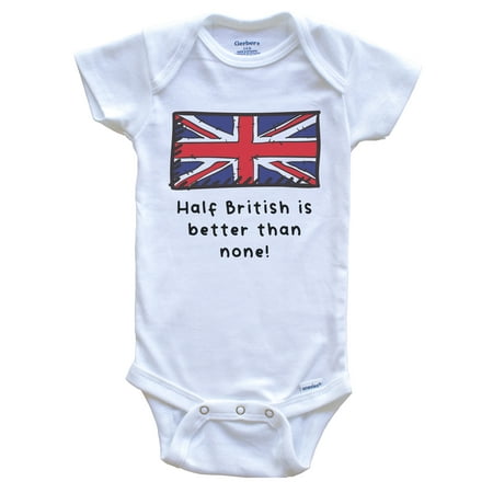 

Half British Is Better Than None Funny United Kingdom Flag Baby Bodysuit