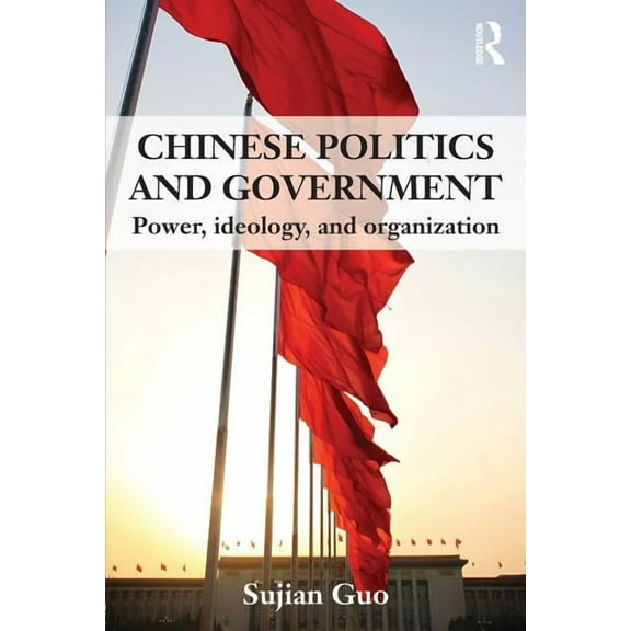 Chinese Politics and Government: Power, Ideology and Organization, (Paperback)