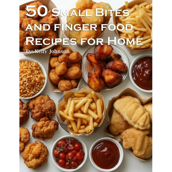 50 Small Bites and Finger Foods Recipes for Home, (Paperback)