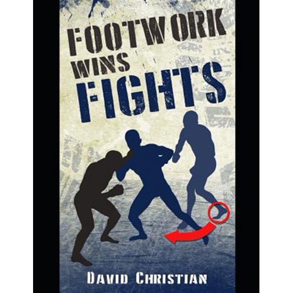 Pre-Owned Footwork Wins Fights: The Footwork of Boxing, Kickboxing, Martial Arts & MMA (Paperback) 1718062575 9781718062573