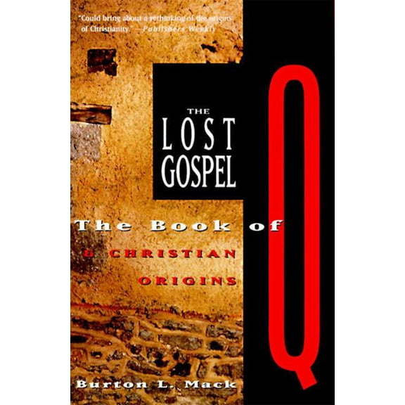 The Lost Gospel: The Book of Q and Christian Origins, (Paperback)