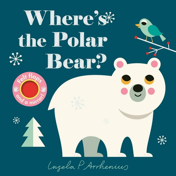 Where's the Where's the Polar Bear?: (An Interactive, Sensory Lift-The-Flap Book with Felt Flaps and a Mirror for Babies & , (Board Book)