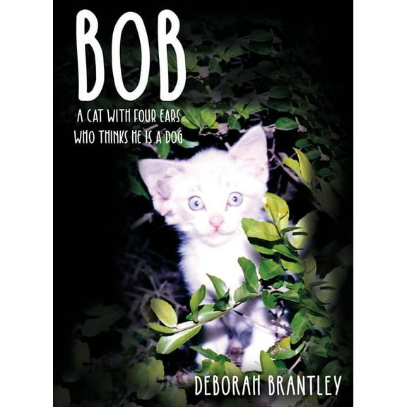Bob: A Cat with Four Ears Who Thinks He Is a Dog, (Hardcover)