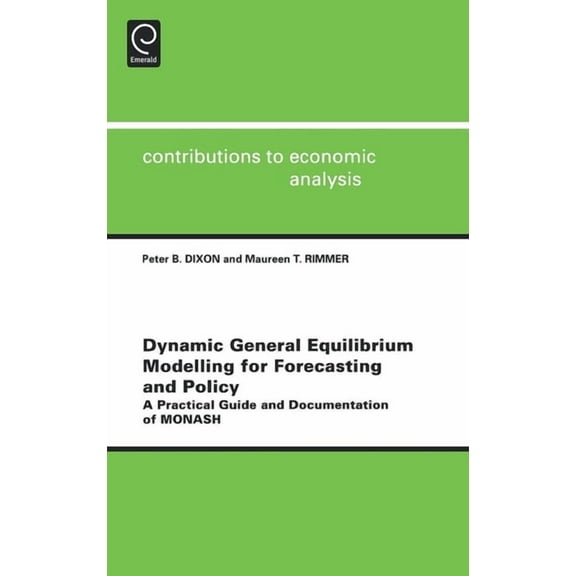 Contributions to Economic Analysis Dynamic General Equilibrium Modelling for Forecasting and Policy: A Practical Guide and Documentation of Monash, Book 256, (Hardcover)
