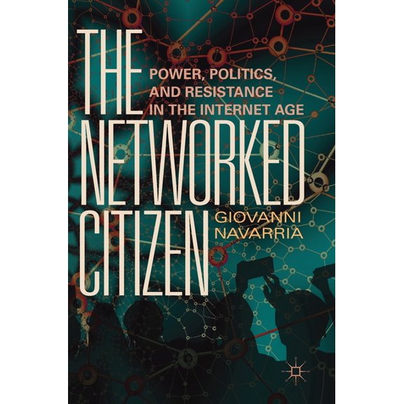 The Networked Citizen: Power, Politics, and Resistance in the Internet Age, (Hardcover)