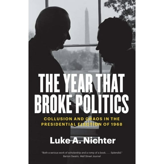 The Year That Broke Politics: Collusion and Chaos in the Presidential Election of 1968, (Paperback)