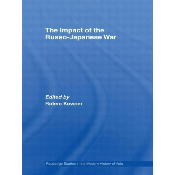 Routledge Studies in the Modern History The Impact of the Russo-Japanese War, (Paperback)