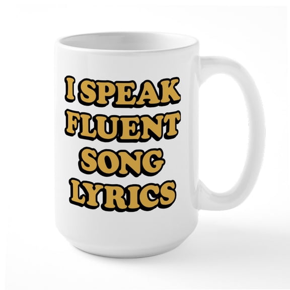 CafePress - I Speak Fluent Song Lyric - 15 oz Ceramic Large White Novelty Mug