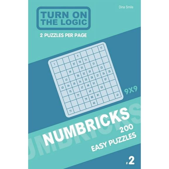 Numbricks Puzzle Book: Turn On The Logic Numbricks 200 Easy Puzzles 9x9 (Volume 2) (Series #2) (Paperback)