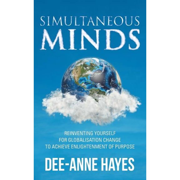 Simultaneous Minds: Reinventing Yourself for Globalisation Change to Achieve Enlightenment of Purpose, (Paperback)