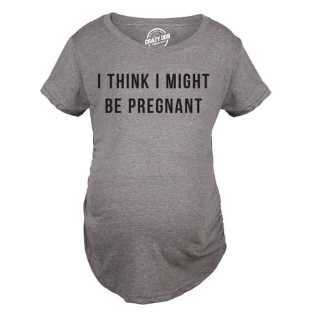 

Maternity I Think I Might Be Pregnant Tshirt Funny Sarcastic Preggers Tee For Mother (Heather Grey) - XL