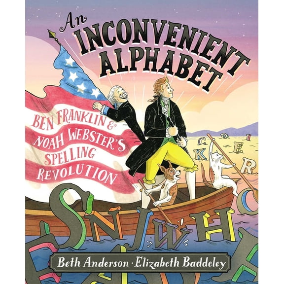 An Inconvenient Alphabet: Ben Franklin & Noah Webster's Spelling Revolution (Hardcover)