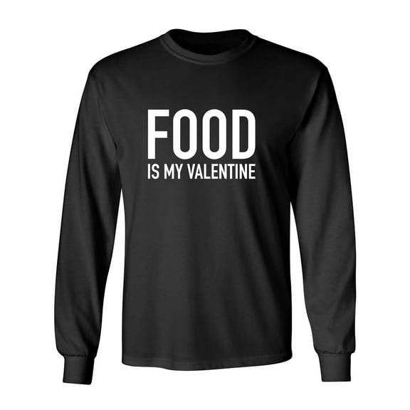 Food Is My Valentine Adult Long Sleeve T-shirt
