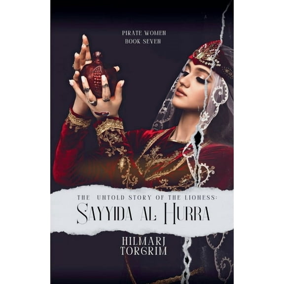 Pirate Women The Untold Story of The Lioness: Sayyida Al Hurra, Book 7, (Paperback)