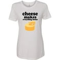 thumbnail image 3 of Inktastic Cheese Makes Everything Better Women's T-Shirt, 3 of 5