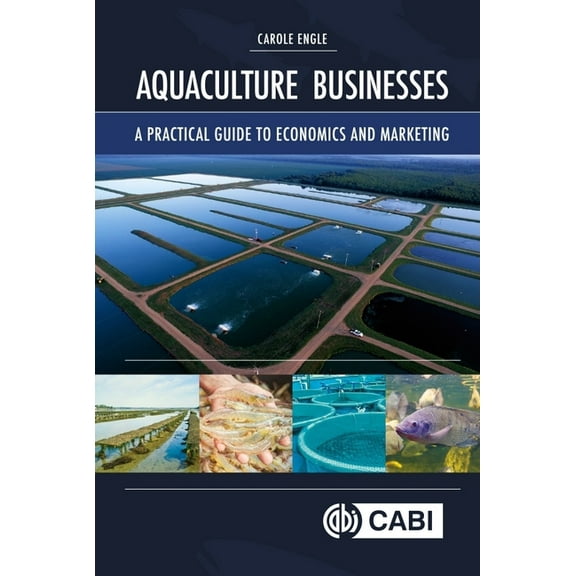 Aquaculture Businesses: A Practical Guide to Economics and Marketing, (Hardcover)