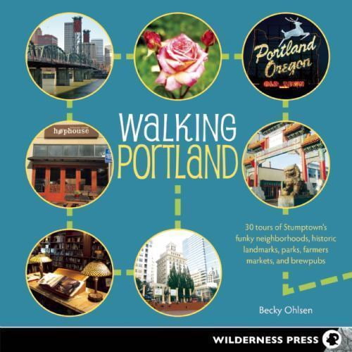 Walking: Walking Portland: 30 Tours of Stumptown's Funky Neighborhoods, Historic Landmarks, Park Trails, Farmers Markets, and B (Paperback)