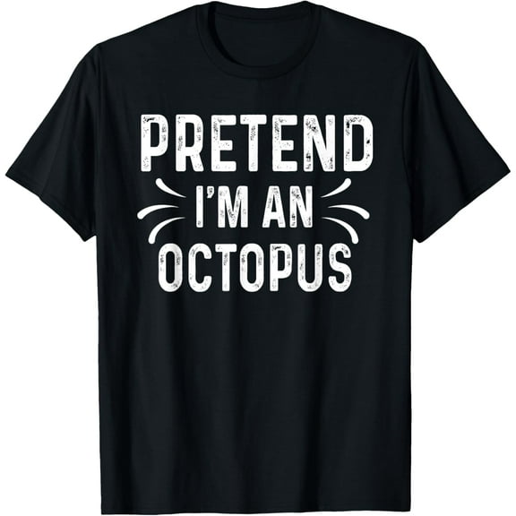 Exquisite and comfortable-Pretend I'm An Octopus Funny Quote Halloween Costume Gift T-Shirt