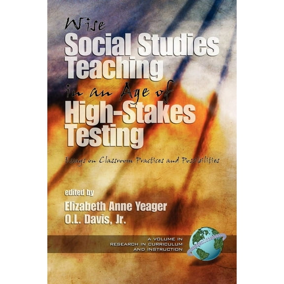 Research in Curriculum and Instruction Wise Social Studies in an Age of High-Stakes Testing: Essays on Classroom Practices and Possibilities (PB), (Paperback)