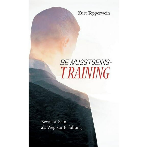 Bewusstseins-Training: Bewusst-Sein als Weg zur Erfüllung, (Paperback)
