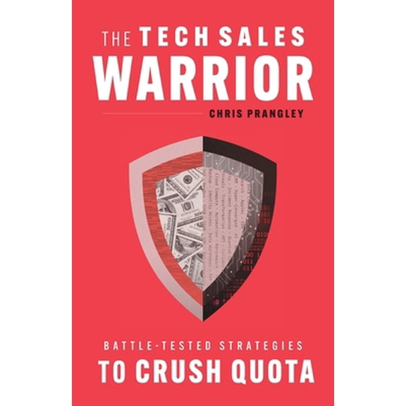 Pre-Owned The Tech Sales Warrior: Battle-Tested Strategies to Crush Quota (Paperback) 1544527454 9781544527451