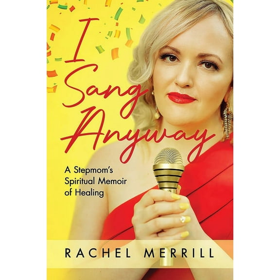 I Sang Anyway: A Stepmom's Spiritual Memoir of Healing, (Paperback)