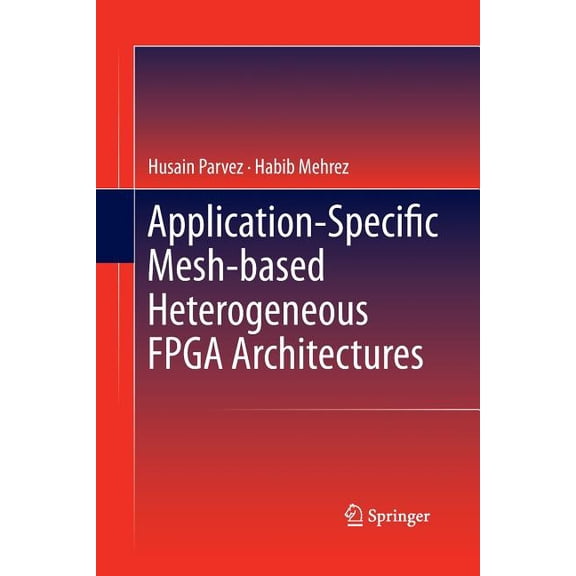 Application-Specific Mesh-Based Heterogeneous FPGA Architectures, (Paperback)