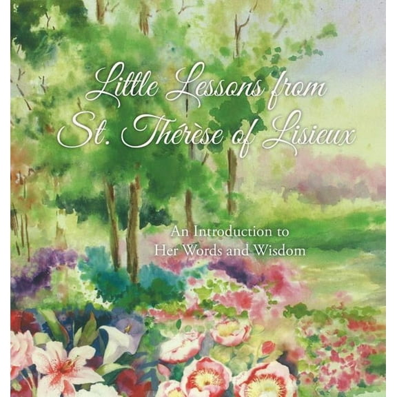 Little Lessons from St. Thérèse of Lisieux: An Introduction to Her Words and Wisdom, (Hardcover)