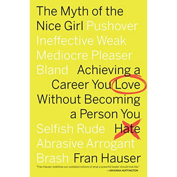 Pre-Owned The Myth of the Nice Girl: Achieving a Career You Love Without Becoming a Person You Hate (Paperback) 1328592820 9781328592828