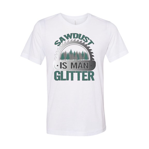 Sawdust Is Man Glitter, Construction Worker, Handyman Shirt, Dad Shirt, Father's Day Gift, Gift For Dad, Carpenter Shirt, Woodworker Shirt, White, LARGE
