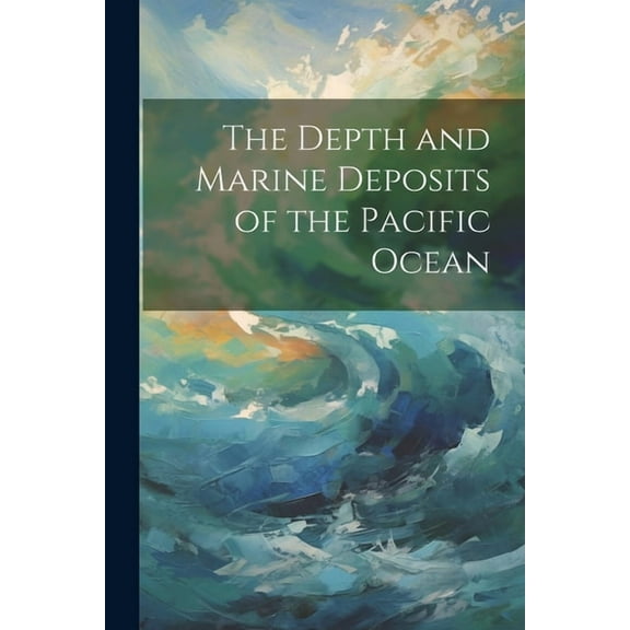The Depth and Marine Deposits of the Pacific Ocean (Paperback)