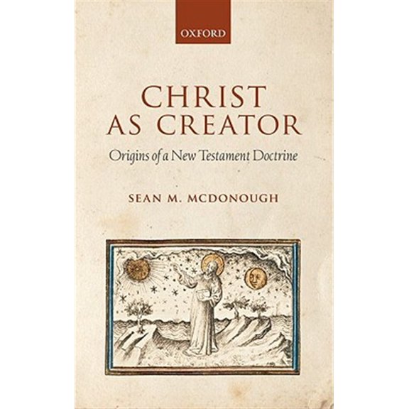 Christ as Creator: Origins of a New Testament Doctrine, (Hardcover)