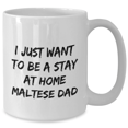 thumbnail image 2 of Maltese Dog Dad Funny Coffee Mug Gifts from Men to Maltese Dog Lovers on Father's Day - I Just Want To Be A Stay At Home Maltese Dad, 2 of 4