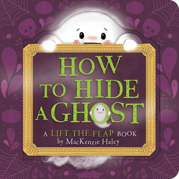 How to Hide a Ghost: A Lift-The-Flap Book (Board Book)