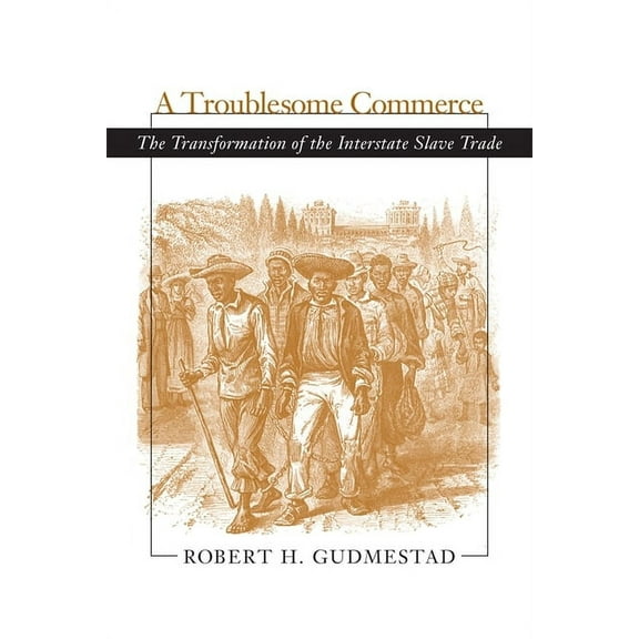 Troublesome Commerce: The Transformation of the Interstate Slave Trade, (Paperback)