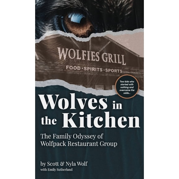 Wolves In The Kitchen: The Family Odyssey of Wolfpack Restaurant Group, (Hardcover)