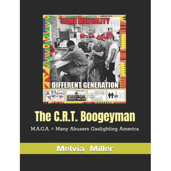 The C.R.T. Boogeyman: M.A.G.A. = Many Abusers Gaslighting America, (Paperback)
